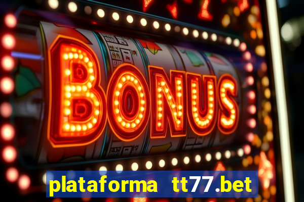 plataforma tt77.bet paga mesmo